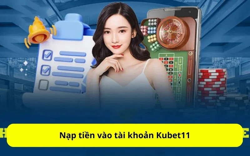 Nạp tiền vào tài khoản Kubet11