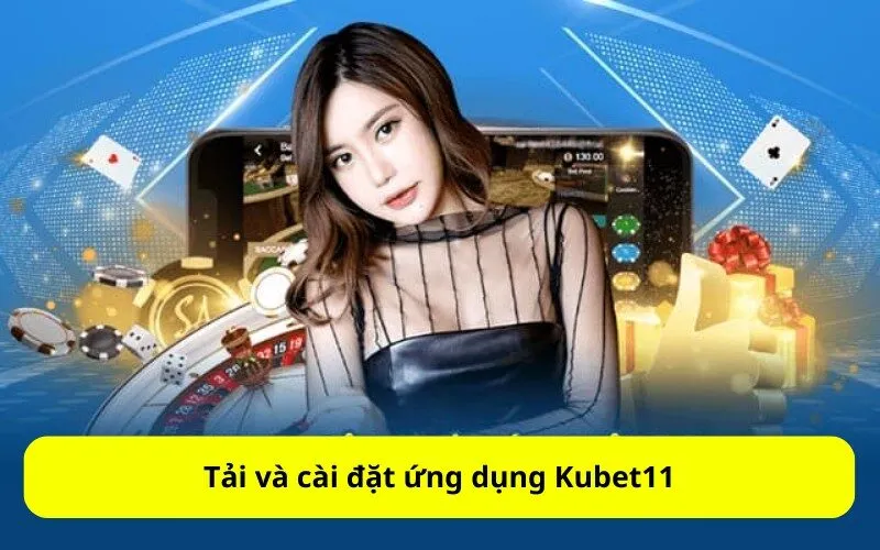 Tải và cài đặt ứng dụng Kubet11