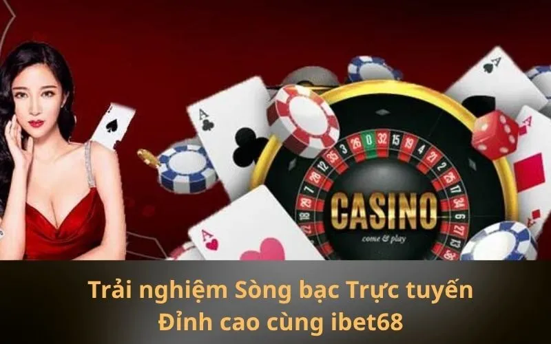 Trải nghiệm Sòng bạc Trực tuyến Đỉnh cao cùng ibet68