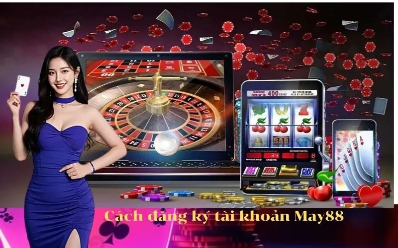 Cách đăng ký tài khoản May88