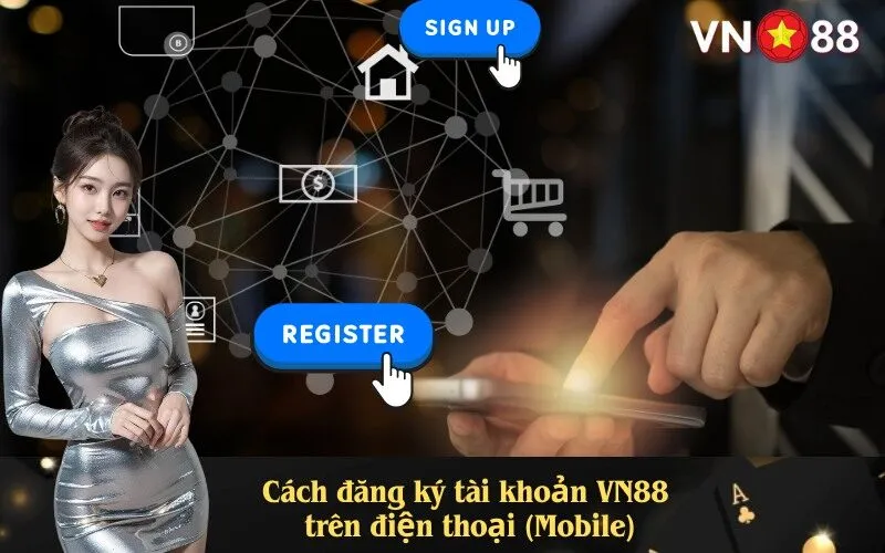 Cách đăng ký tài khoản VN88 trên điện thoại (Mobile)