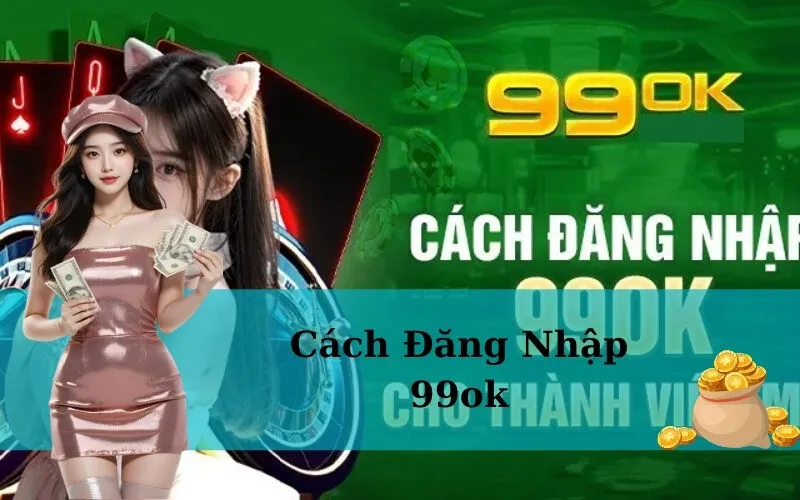 Cách Đăng Nhập 99ok