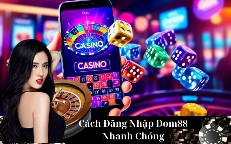 Cách Đăng Nhập Dom88 Nhanh Chóng