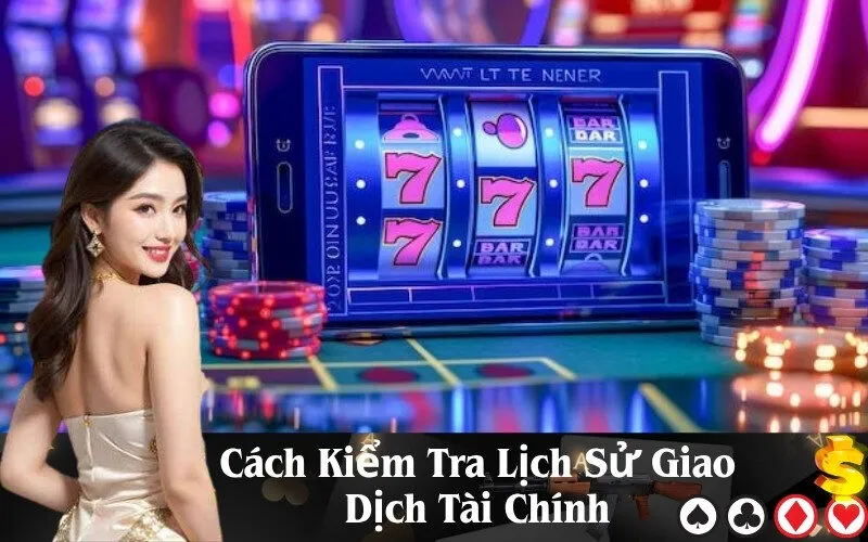 Cách Kiểm Tra Lịch Sử Giao Dịch Tài Chính