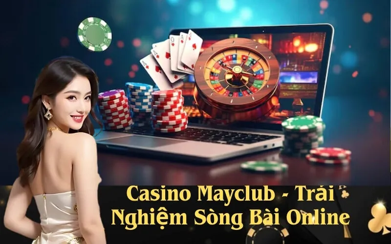 Casino Mayclub - Trải Nghiệm Sòng Bài Online