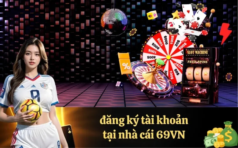 đăng ký tài khoản tại nhà cái 69VN