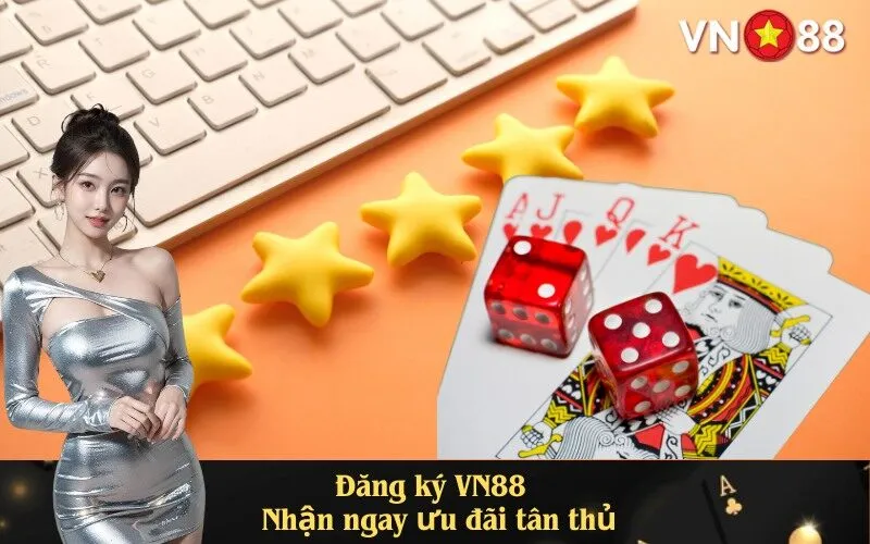 Đăng ký VN88 – Nhận ngay ưu đãi tân thủ