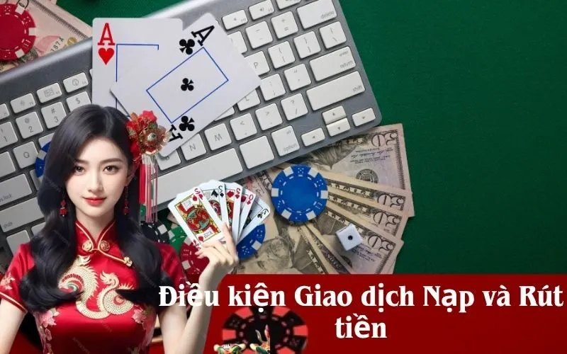 Điều kiện Giao dịch Nạp và Rút tiền
