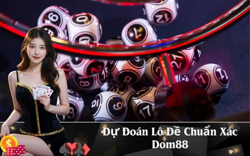 Dự Đoán Lô Đề Chuẩn Xác Dom88