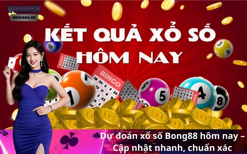 Dự đoán xổ số Bong88 hôm nay – Cập nhật nhanh, chuẩn xác