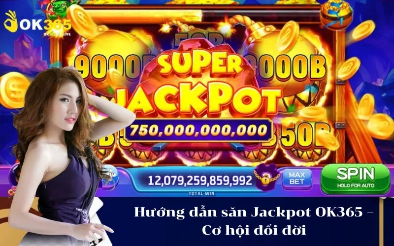 Hướng dẫn săn Jackpot OK365 – Cơ hội đổi đời