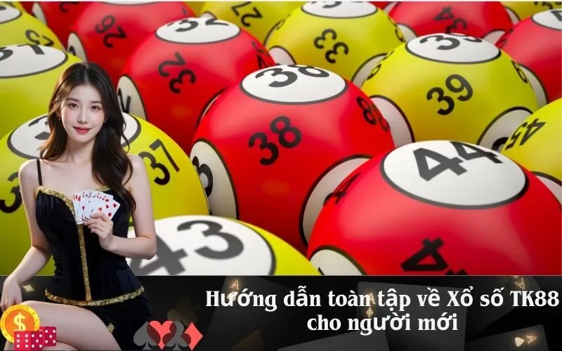 Hướng dẫn toàn tập về Xổ số TK88 cho người mới