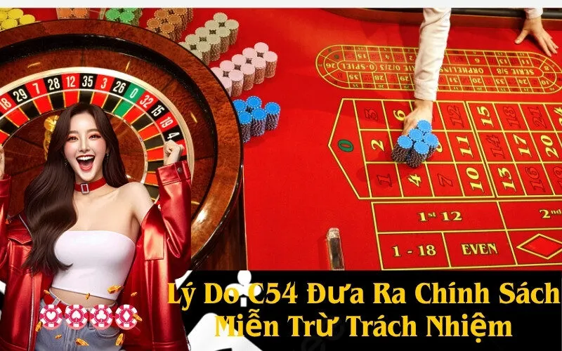 Lý Do C54 Đưa Ra Chính Sách Miễn Trừ Trách Nhiệm