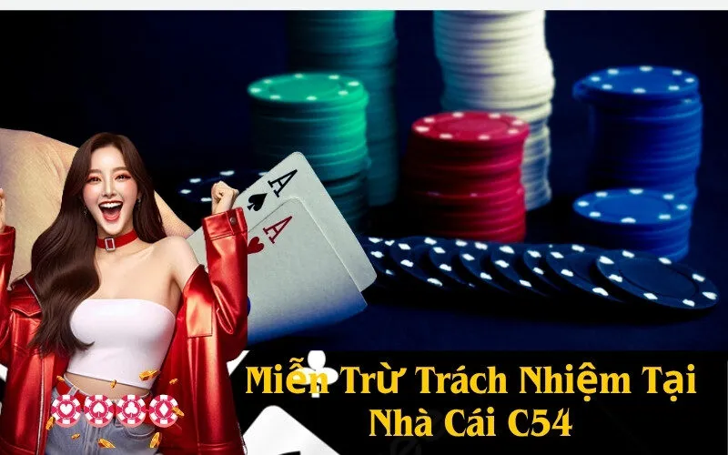 Miễn Trừ Trách Nhiệm Tại Nhà Cái C54