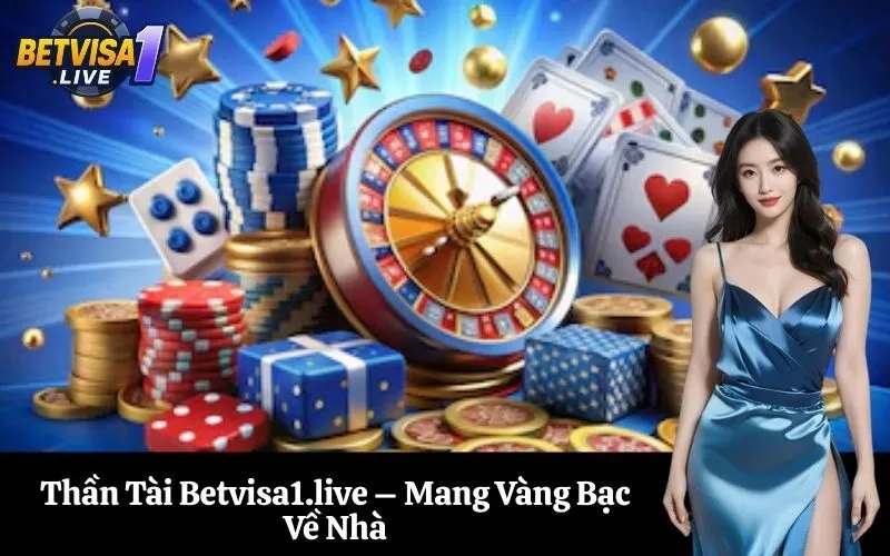 Thần Tài Betvisa1.live – Mang Vàng Bạc Về Nhà