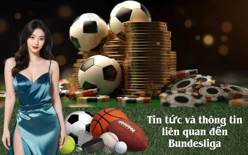 Tin tức và thông tin liên quan đến Bundesliga