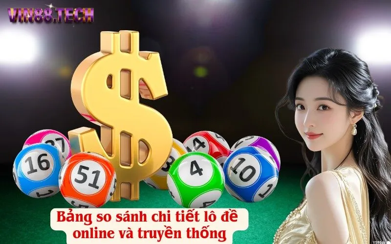 Bảng so sánh chi tiết lô đề online và truyền thống