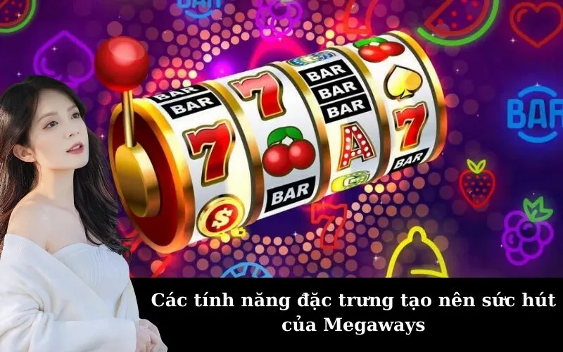 Các tính năng đặc trưng tạo nên sức hút của Megaways