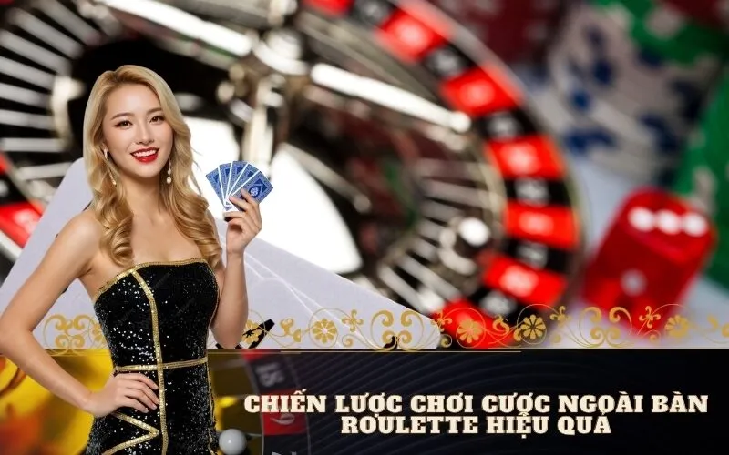 Chiến Lược Chơi Cược Ngoài Bàn Roulette Hiệu Quả