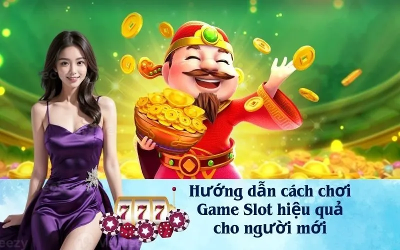 Hướng dẫn cách chơi Game Slot hiệu quả cho người mới
