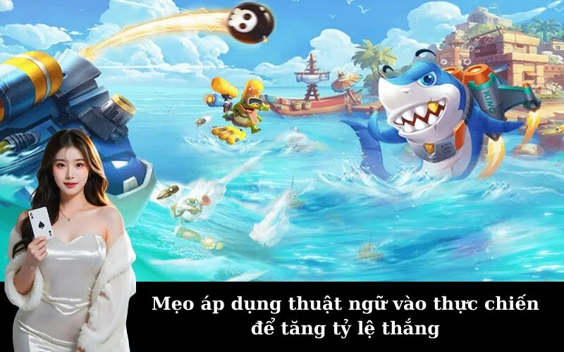 Mẹo áp dụng thuật ngữ vào thực chiến để tăng tỷ lệ thắng