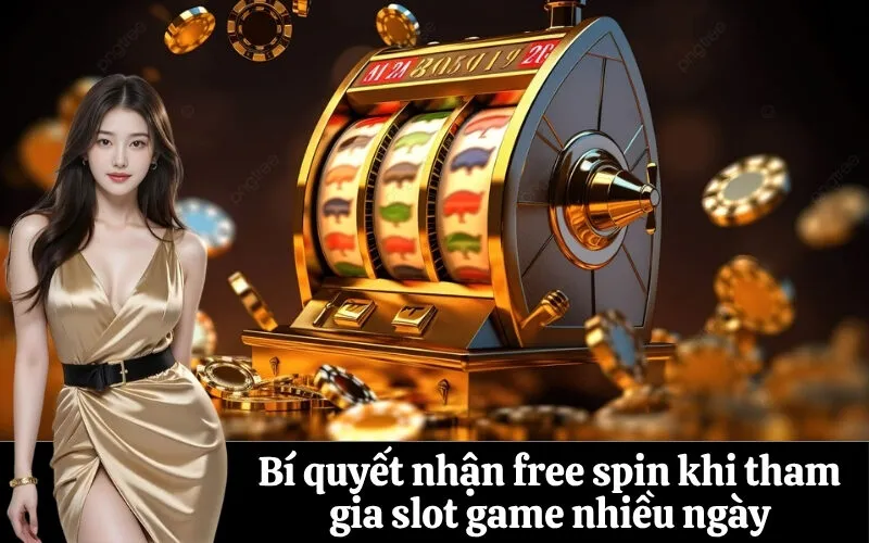Bí quyết nhận free spin khi tham gia slot game nhiều ngày