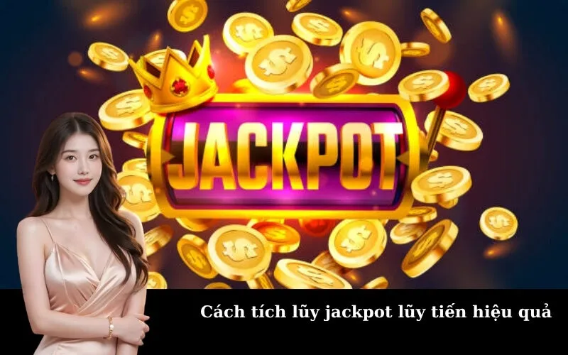 Cách tích lũy jackpot lũy tiến hiệu quả