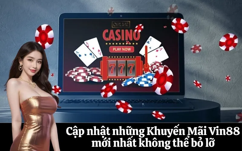 Cập nhật những Khuyến Mãi Vin88 mới nhất không thể bỏ lỡ