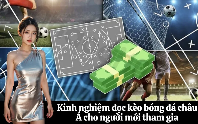 Kinh nghiệm đọc kèo bóng đá châu Á cho người mới tham gia