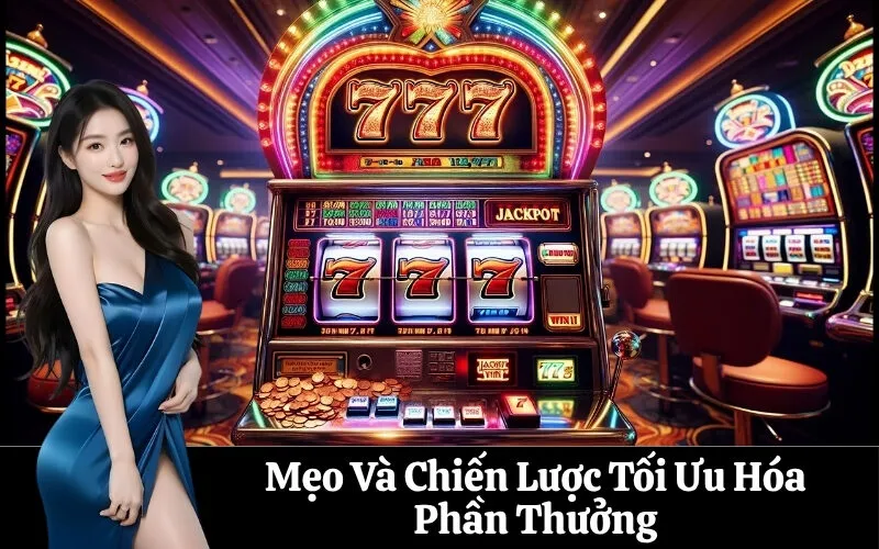 Mẹo Và Chiến Lược Tối Ưu Hóa Phần Thưởng