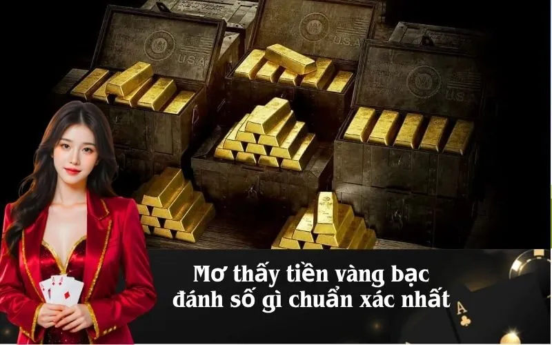 Mơ thấy tiền vàng bạc đánh số gì chuẩn xác nhất