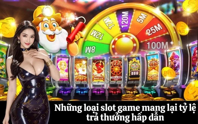 Những loại slot game mang lại tỷ lệ trả thưởng hấp dẫn