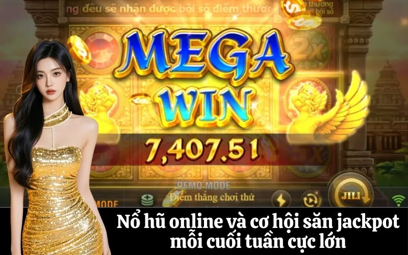 Nổ hũ online và cơ hội săn jackpot mỗi cuối tuần cực lớn