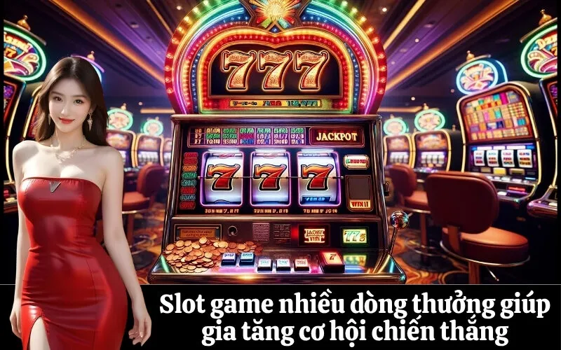 Slot game nhiều dòng thưởng giúp gia tăng cơ hội chiến thắng
