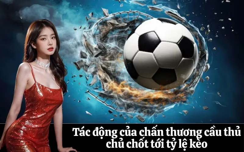 Tác động của chấn thương cầu thủ chủ chốt tới tỷ lệ kèo