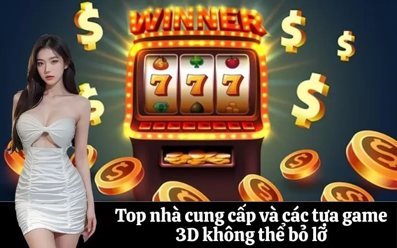 Top nhà cung cấp và các tựa game 3D không thể bỏ lỡ