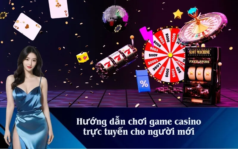 Hướng dẫn chơi game casino trực tuyến cho người mới